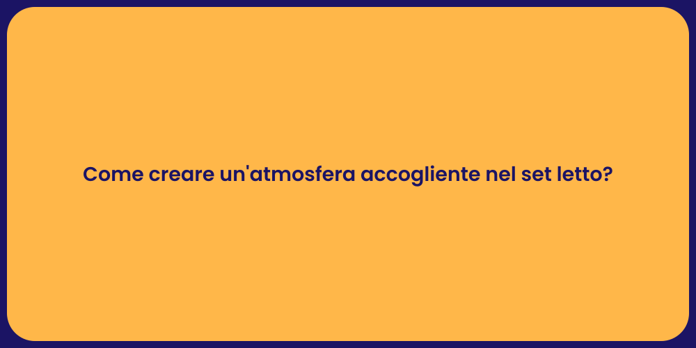 Come creare un'atmosfera accogliente nel set letto?
