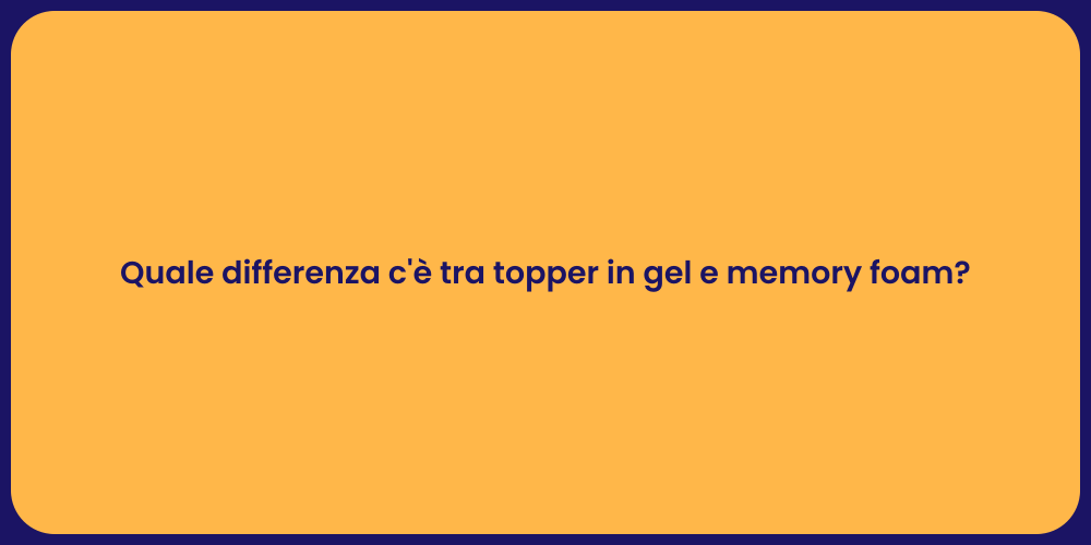Quale differenza c'è tra topper in gel e memory foam?