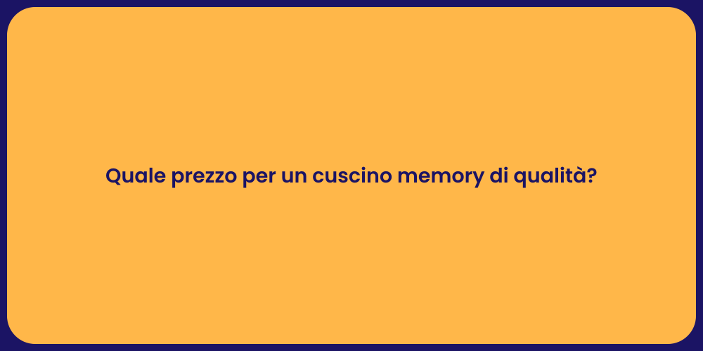 Quale prezzo per un cuscino memory di qualità?