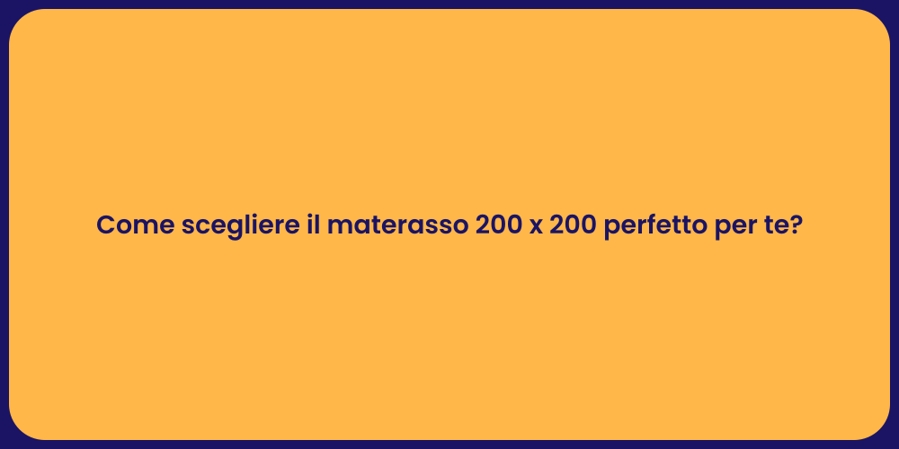 Come scegliere il materasso 200 x 200 perfetto per te?