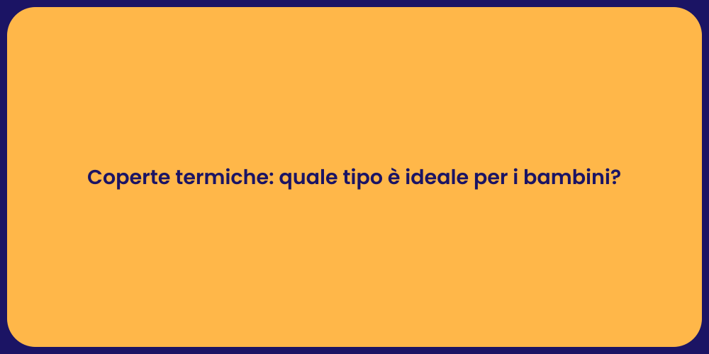 Coperte termiche: quale tipo è ideale per i bambini?