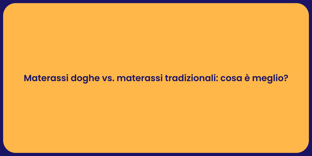 Materassi doghe vs. materassi tradizionali: cosa è meglio?