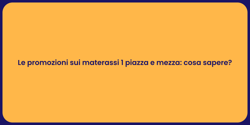 Le promozioni sui materassi 1 piazza e mezza: cosa sapere?