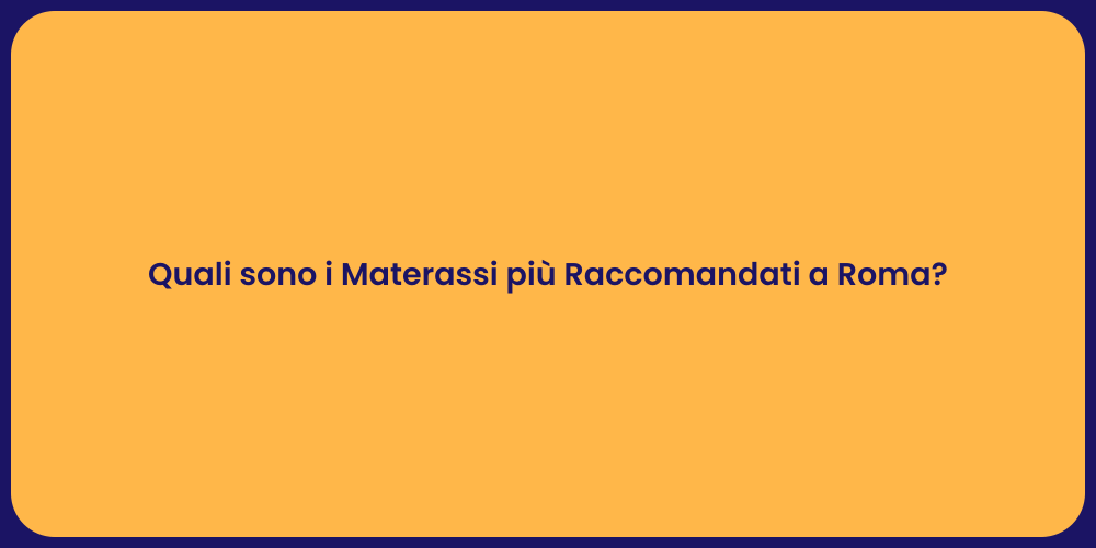 Quali sono i Materassi più Raccomandati a Roma?