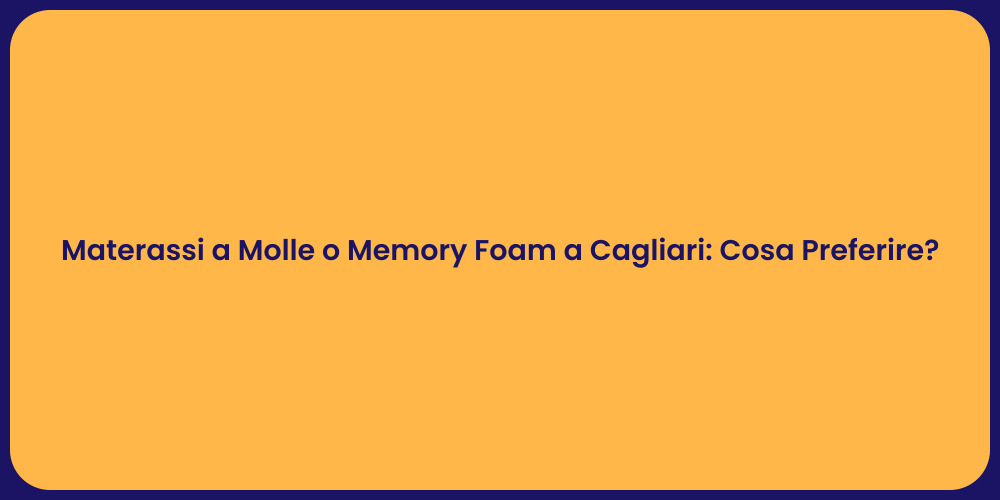 Materassi a Molle o Memory Foam a Cagliari: Cosa Preferire?