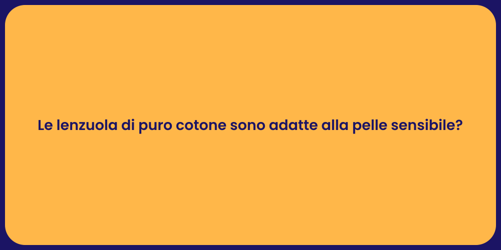 Le lenzuola di puro cotone sono adatte alla pelle sensibile?