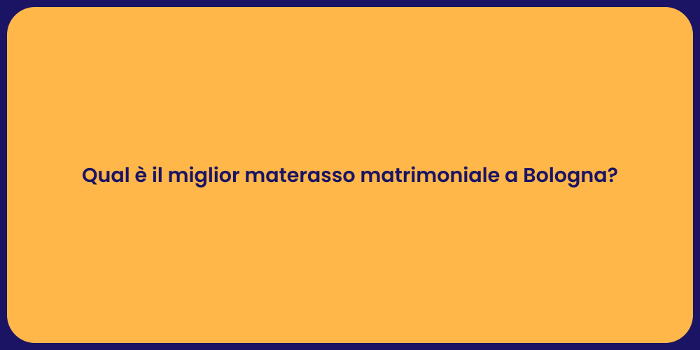 Qual è il miglior materasso matrimoniale a Bologna?