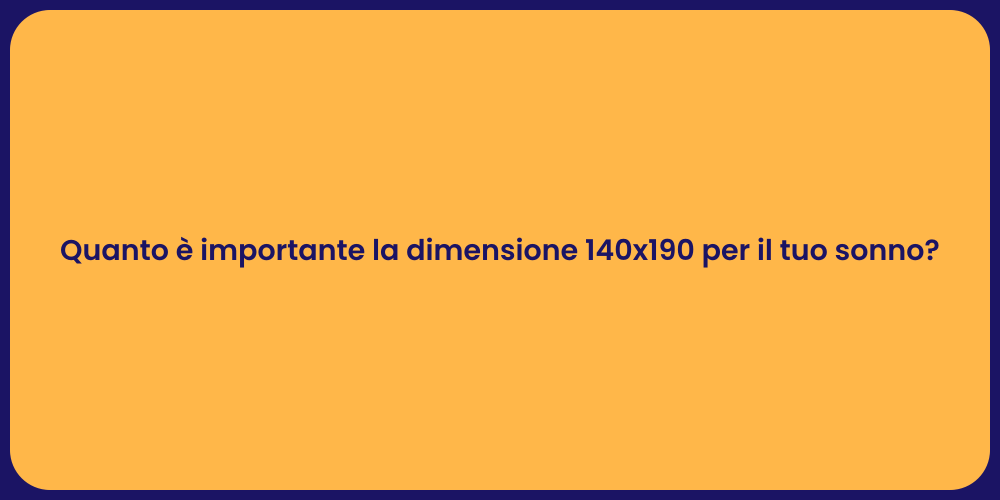 Quanto è importante la dimensione 140x190 per il tuo sonno?