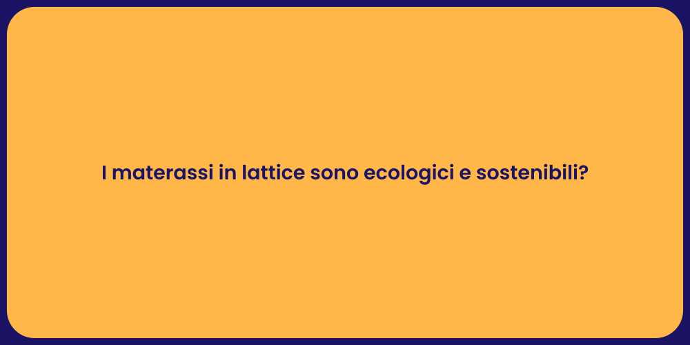 I materassi in lattice sono ecologici e sostenibili?