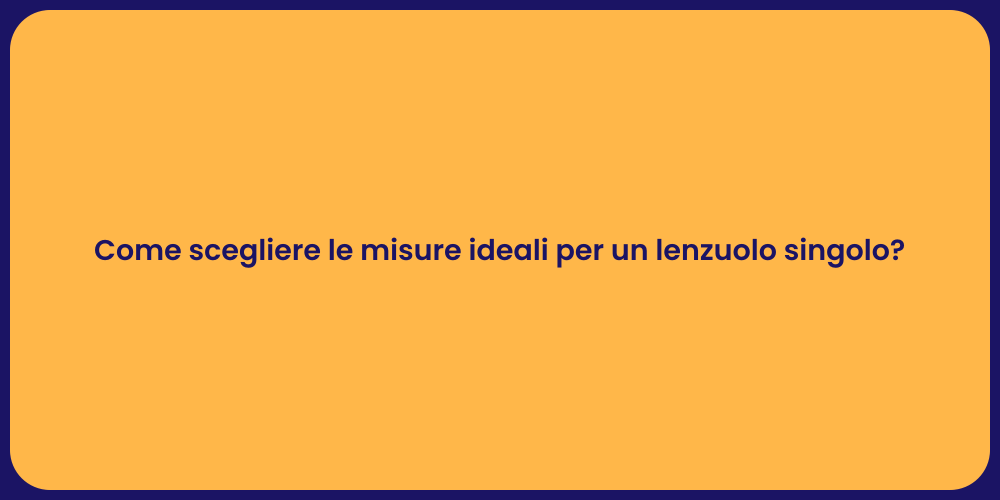 Come scegliere le misure ideali per un lenzuolo singolo?