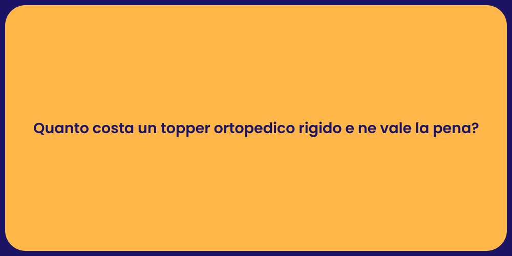 Quanto costa un topper ortopedico rigido e ne vale la pena?