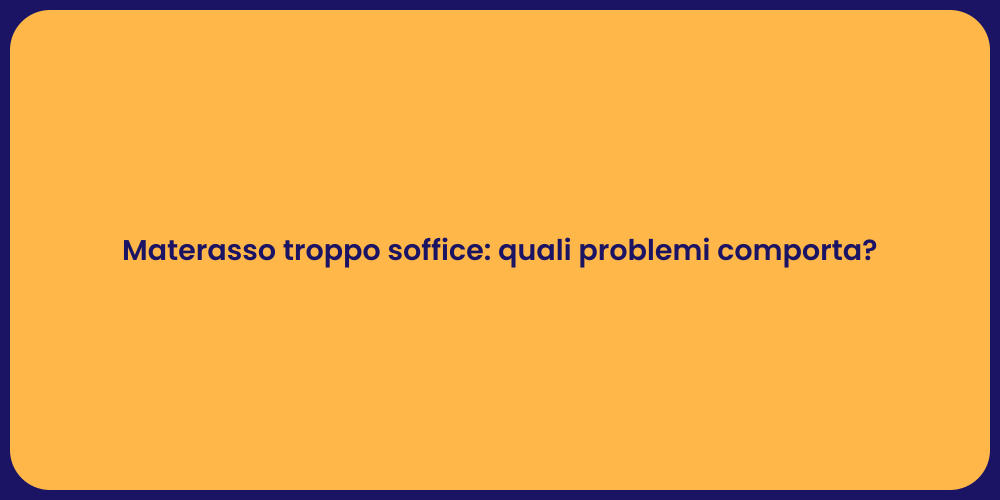 Materasso troppo soffice: quali problemi comporta?