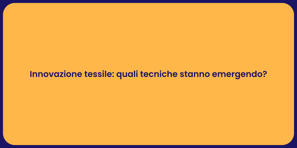 Innovazione tessile: quali tecniche stanno emergendo?