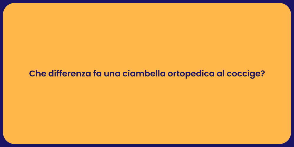 Che differenza fa una ciambella ortopedica al coccige?