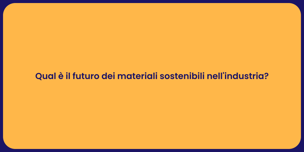 Qual è il futuro dei materiali sostenibili nell'industria?