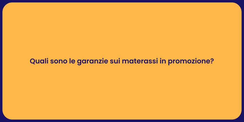 Quali sono le garanzie sui materassi in promozione?