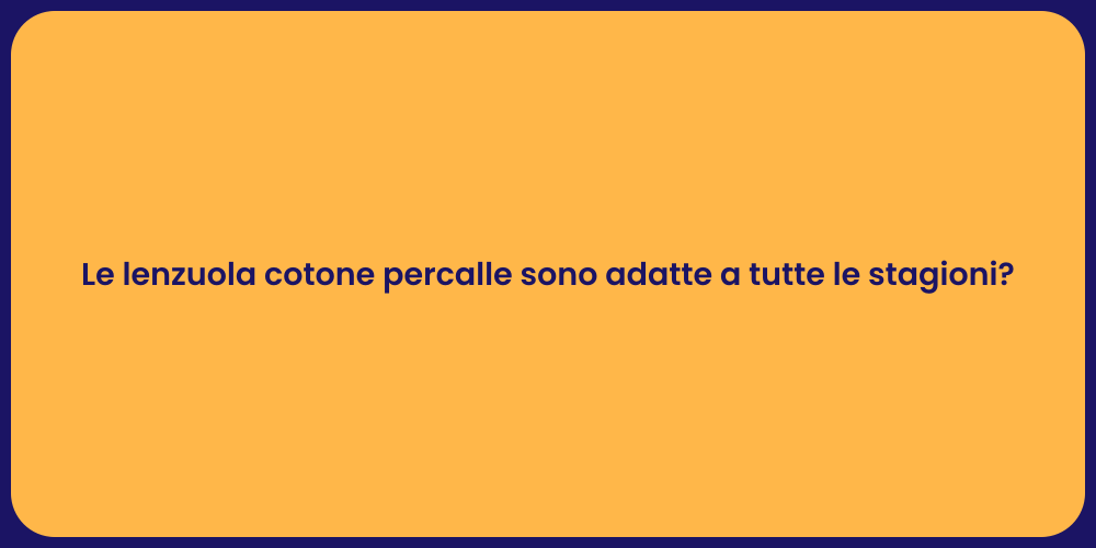 Le lenzuola cotone percalle sono adatte a tutte le stagioni?