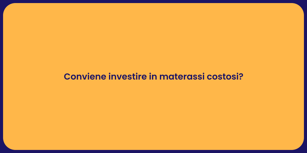 Conviene investire in materassi costosi?