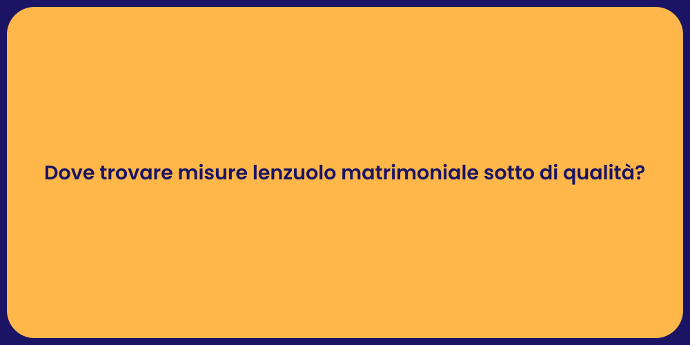 Dove trovare misure lenzuolo matrimoniale sotto di qualità?