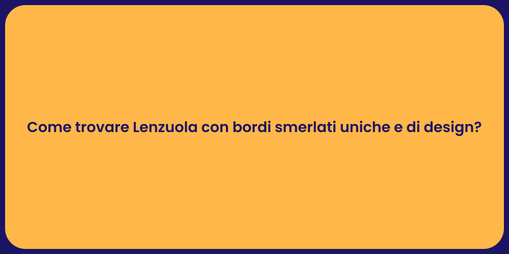 Come trovare Lenzuola con bordi smerlati uniche e di design?