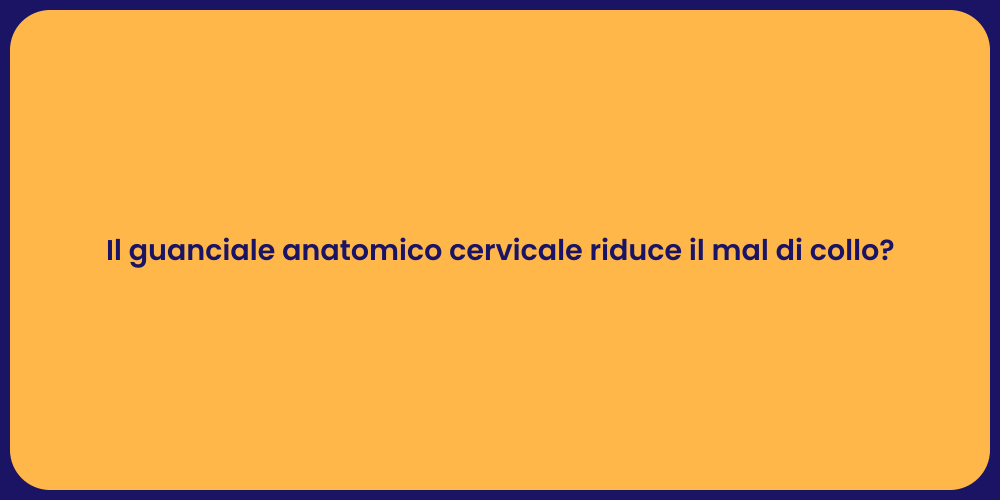 Il guanciale anatomico cervicale riduce il mal di collo?