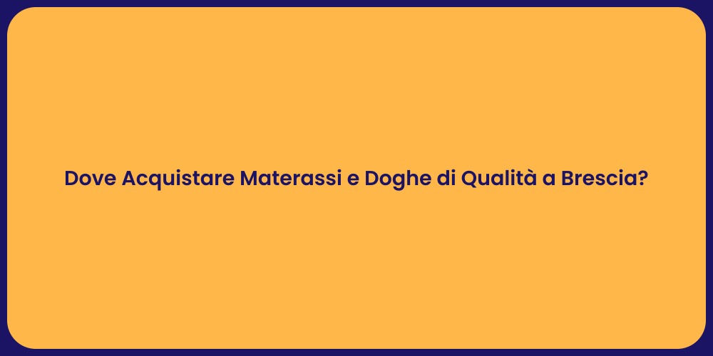 Dove Acquistare Materassi e Doghe di Qualità a Brescia?
