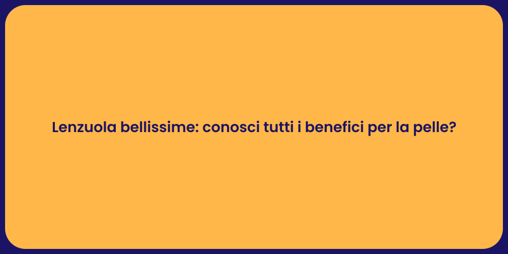 Lenzuola bellissime: conosci tutti i benefici per la pelle?