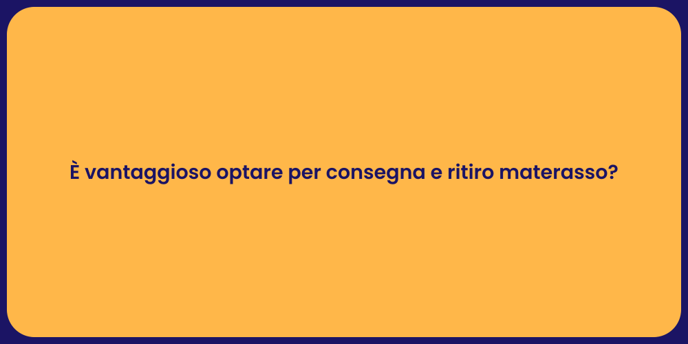 È vantaggioso optare per consegna e ritiro materasso?