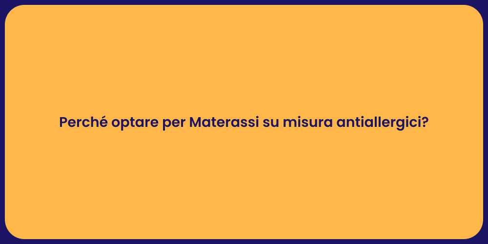 Perché optare per Materassi su misura antiallergici?