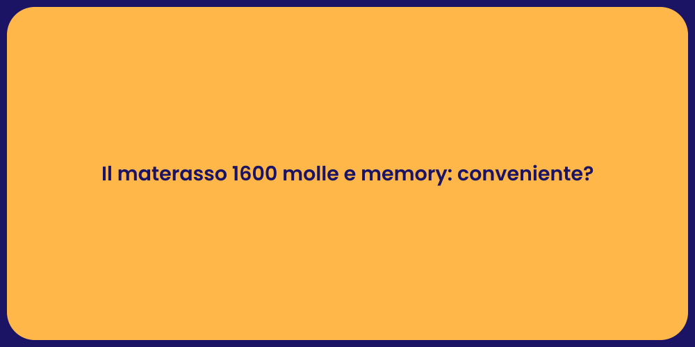 Il materasso 1600 molle e memory: conveniente?