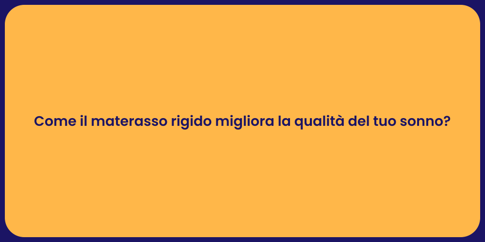 Come il materasso rigido migliora la qualità del tuo sonno?