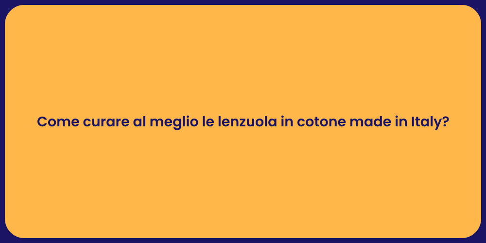 Come curare al meglio le lenzuola in cotone made in Italy?