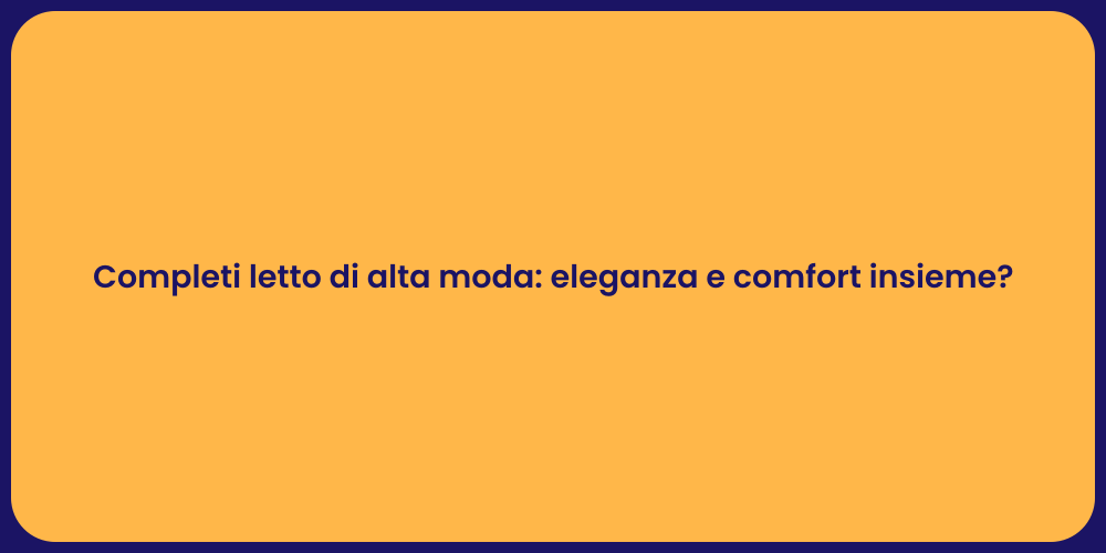Completi letto di alta moda: eleganza e comfort insieme?