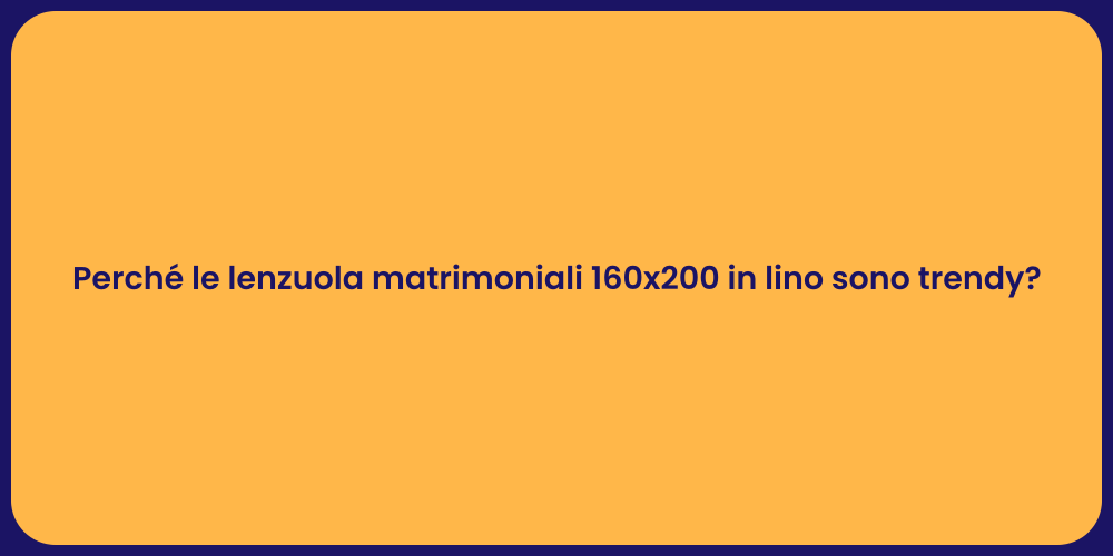 Perché le lenzuola matrimoniali 160x200 in lino sono trendy?