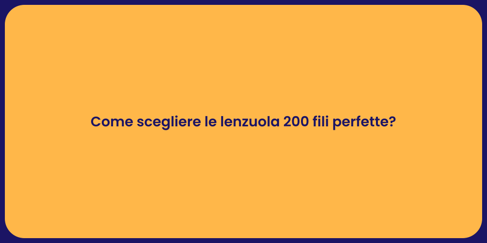 Come scegliere le lenzuola 200 fili perfette?