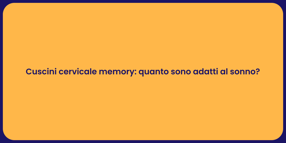 Cuscini cervicale memory: quanto sono adatti al sonno?