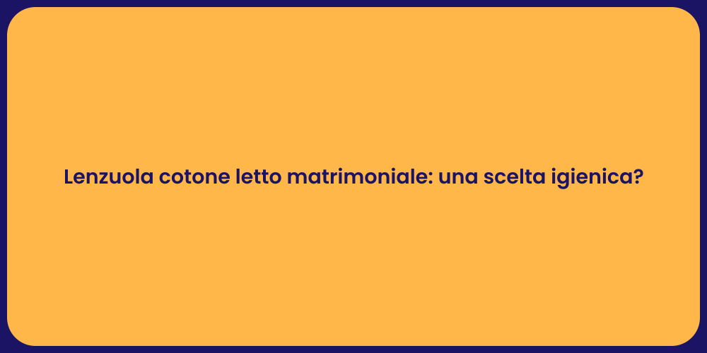 Lenzuola cotone letto matrimoniale: una scelta igienica?