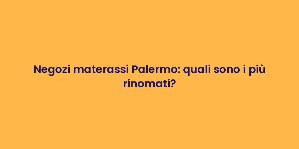 Negozi materassi Palermo: quali sono i più rinomati?