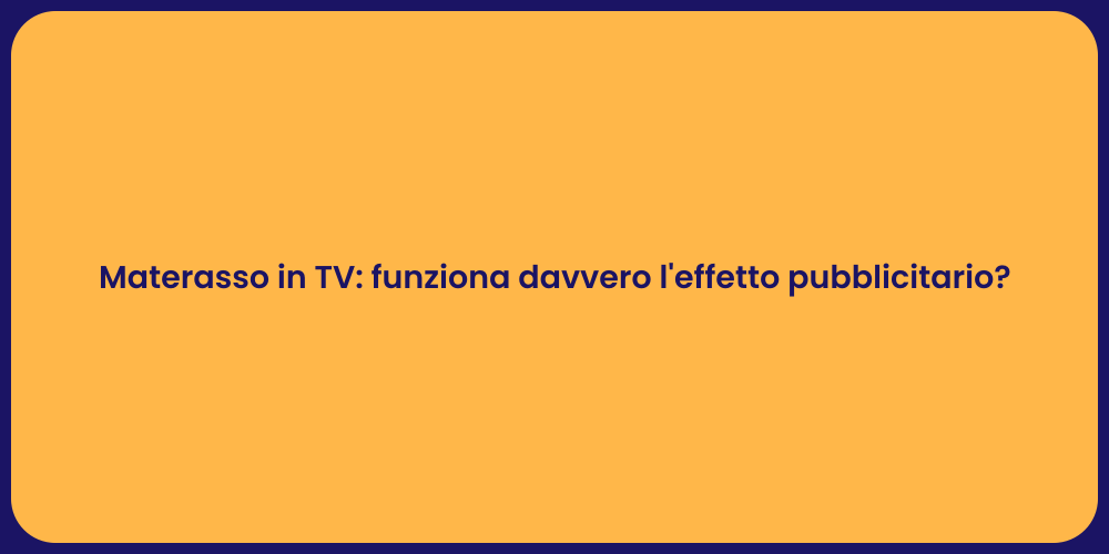 Materasso in TV: funziona davvero l'effetto pubblicitario?