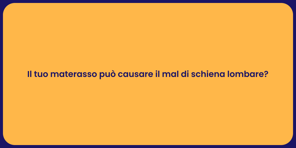 Il tuo materasso può causare il mal di schiena lombare?