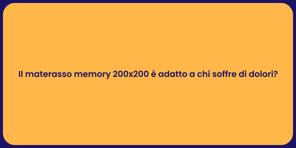 Il materasso memory 200x200 è adatto a chi soffre di dolori?