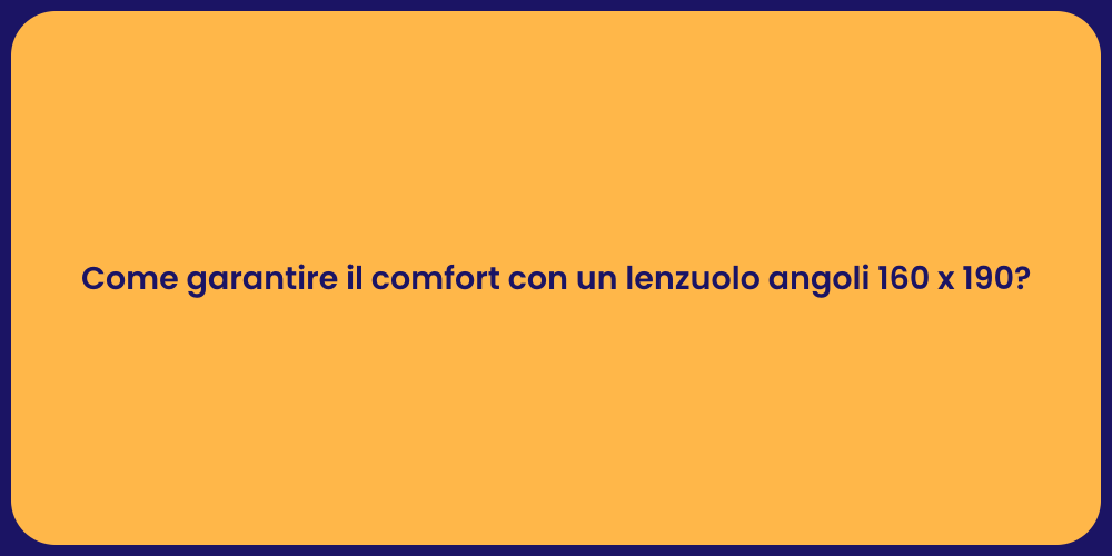 Come garantire il comfort con un lenzuolo angoli 160 x 190?