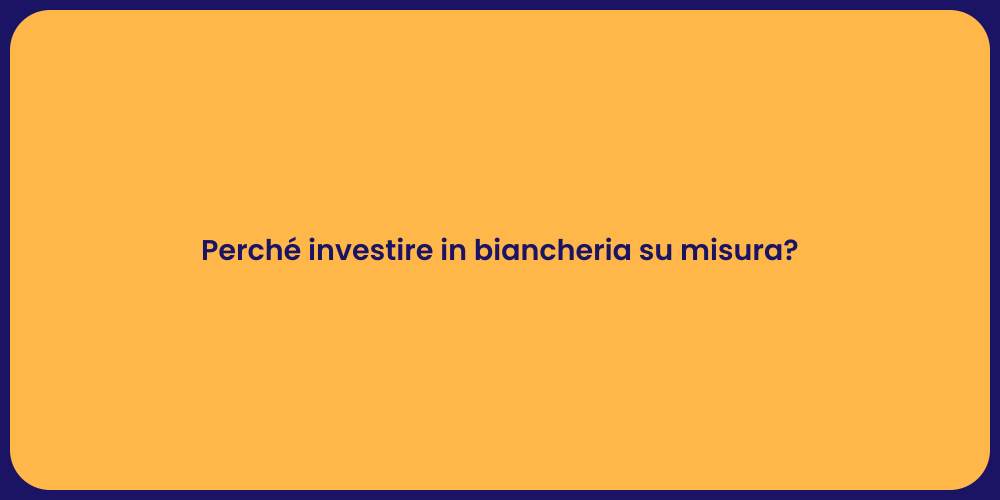 Perché investire in biancheria su misura?