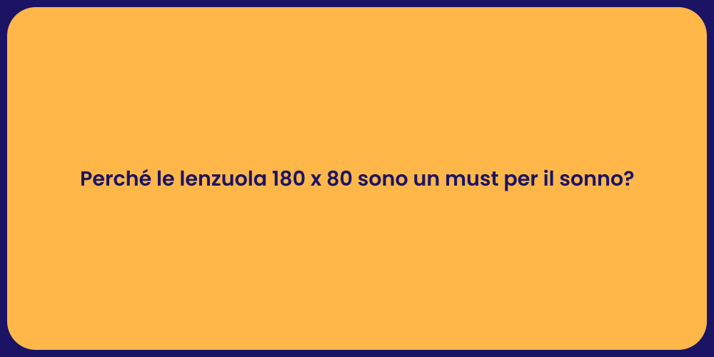 Perché le lenzuola 180 x 80 sono un must per il sonno?