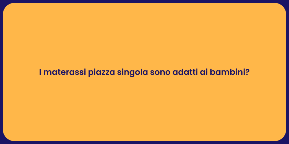 I materassi piazza singola sono adatti ai bambini?
