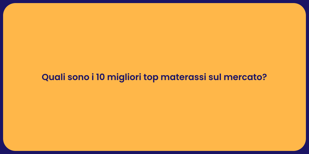 Quali sono i 10 migliori top materassi sul mercato?