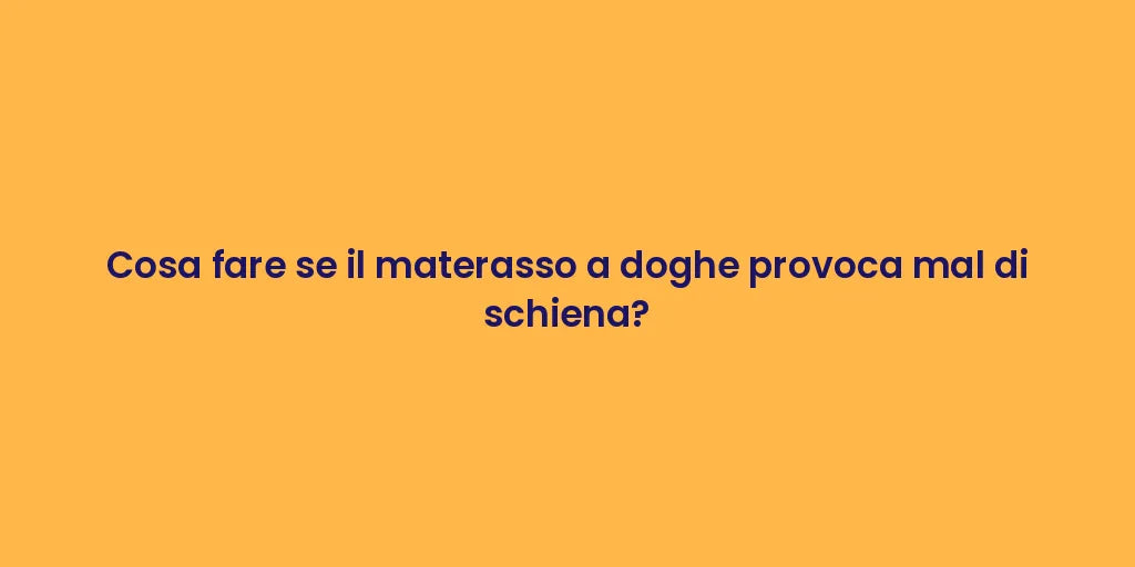 Cosa fare se il materasso a doghe provoca mal di schiena?