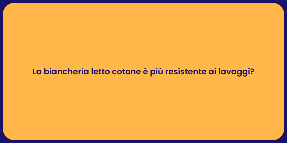 La biancheria letto cotone è più resistente ai lavaggi?