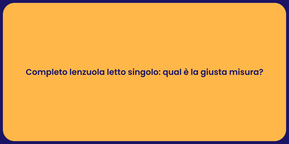 Completo lenzuola letto singolo: qual è la giusta misura?
