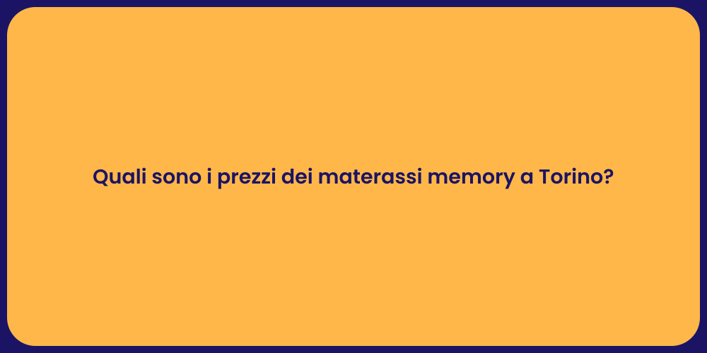 Quali sono i prezzi dei materassi memory a Torino?